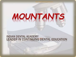MOUNTANTS
INDIAN DENTAL ACADEMY
LEADER IN CONTINUING DENTAL EDUCATION
www.indiandentalacademy.com
 