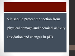 •9.It should protect the section from
physical damage and chemical activity
(oxidation and changes in pH).
 