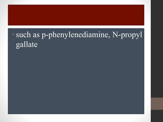 •such as p-phenylenediamine, N-propyl
gallate
 