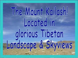 The Mount Kailash! Located in  glorious Tibetan Landscape & Skyviews 