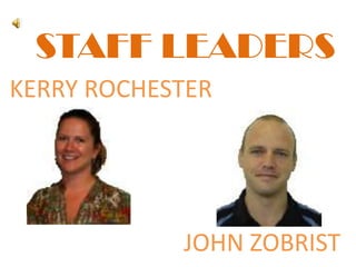 STAFF LEADERSKERRY ROCHESTERJOHN ZOBRIST 