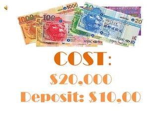  COST:$20,000 Deposit: $10,00
