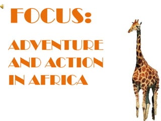 FOCUS:ADVENTURE AND ACTION IN AFRICA
