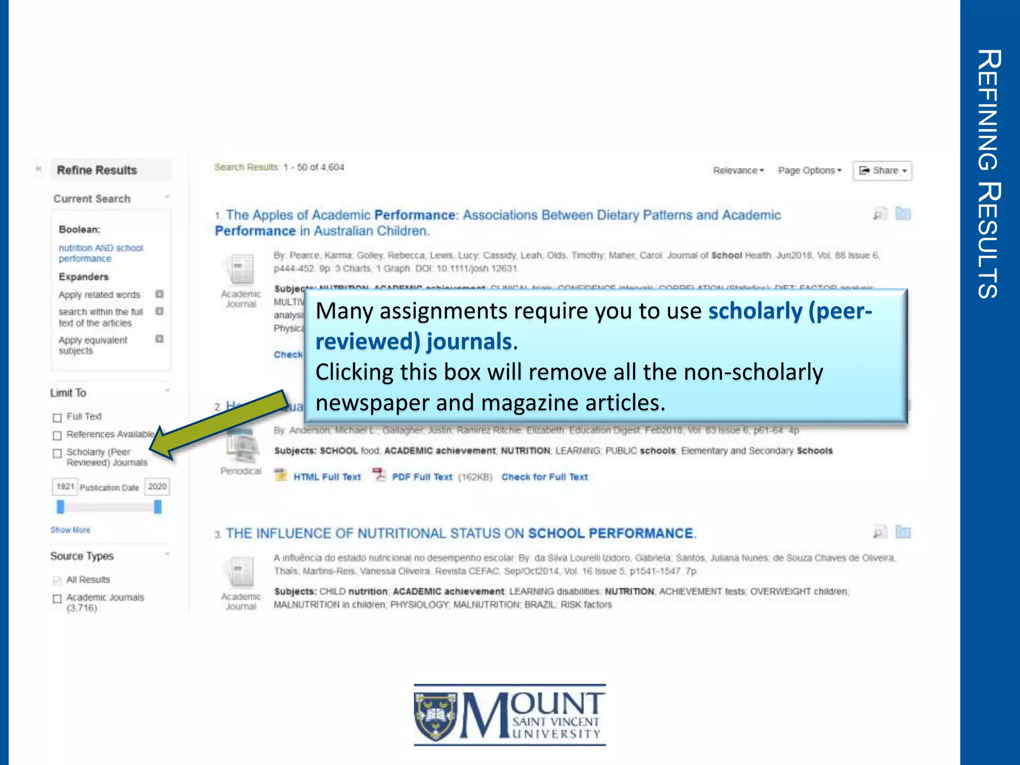REFININGRESULTS
Many assignments require you to use scholarly (peer-
reviewed) journals.
Clicking this box will remove all the non-scholarly
newspaper and magazine articles.
 