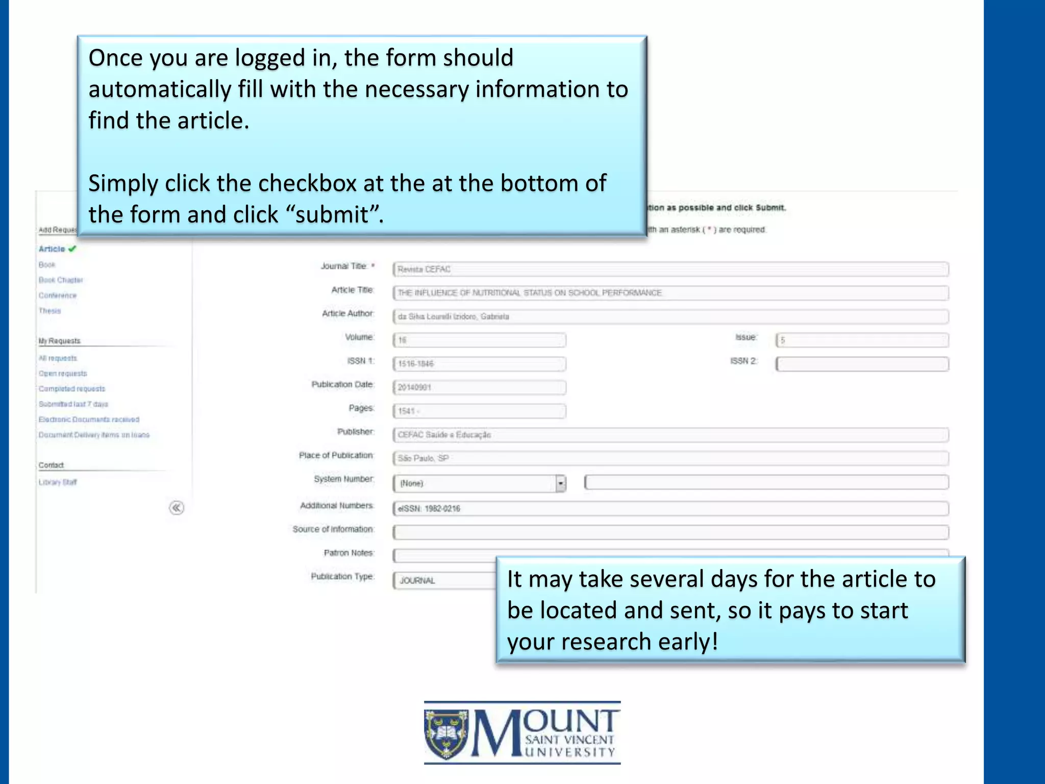 Once you are logged in, the form should
automatically fill with the necessary information to
find the article.
Simply click the checkbox at the at the bottom of
the form and click “submit”.
It may take several days for the article to
be located and sent, so it pays to start
your research early!
 