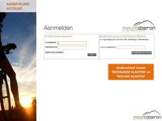 AANBEVELING:
ACCOUNT




                  Onderscheid tussen
               ‘BESTAANDE KLANTEN’ en
                  ‘NIEUWE KLANTEN’
 