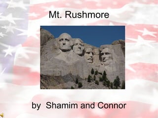 Mt. Rushmore by  Shamim and Connor 