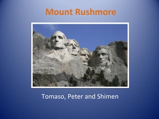 Mount Rushmore Tomaso, Peter and Shimen 