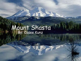 Mount Shasta
 By: Casee Kunz
 