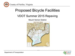 County of Fairfax, Virginia
Department of Transportation
Proposed Bicycle Facilities
VDOT Summer 2015 Repaving
Mount Vernon District
March 23, 2015
 