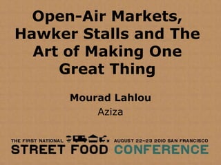 Open-Air Markets, Hawker Stalls and The Art of Making One Great Thing MouradLahlou Aziza 