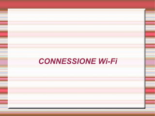 CONNESSIONE Wi-Fi 