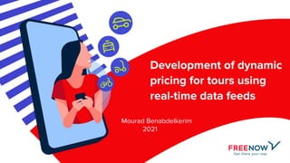 Development of dynamic
pricing for tours using
real-time data feeds
Mourad Benabdelkerim
2021
 