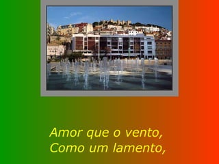 Amor que o vento, Como um lamento, 