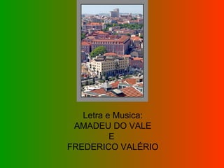 Letra e Musica: AMADEU DO VALE  E  FREDERICO VALÉRIO 