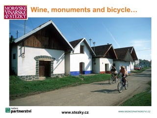 Wine, monuments and bicycle… 
www.stezky.cz 
www.stezky.cz 2 
 