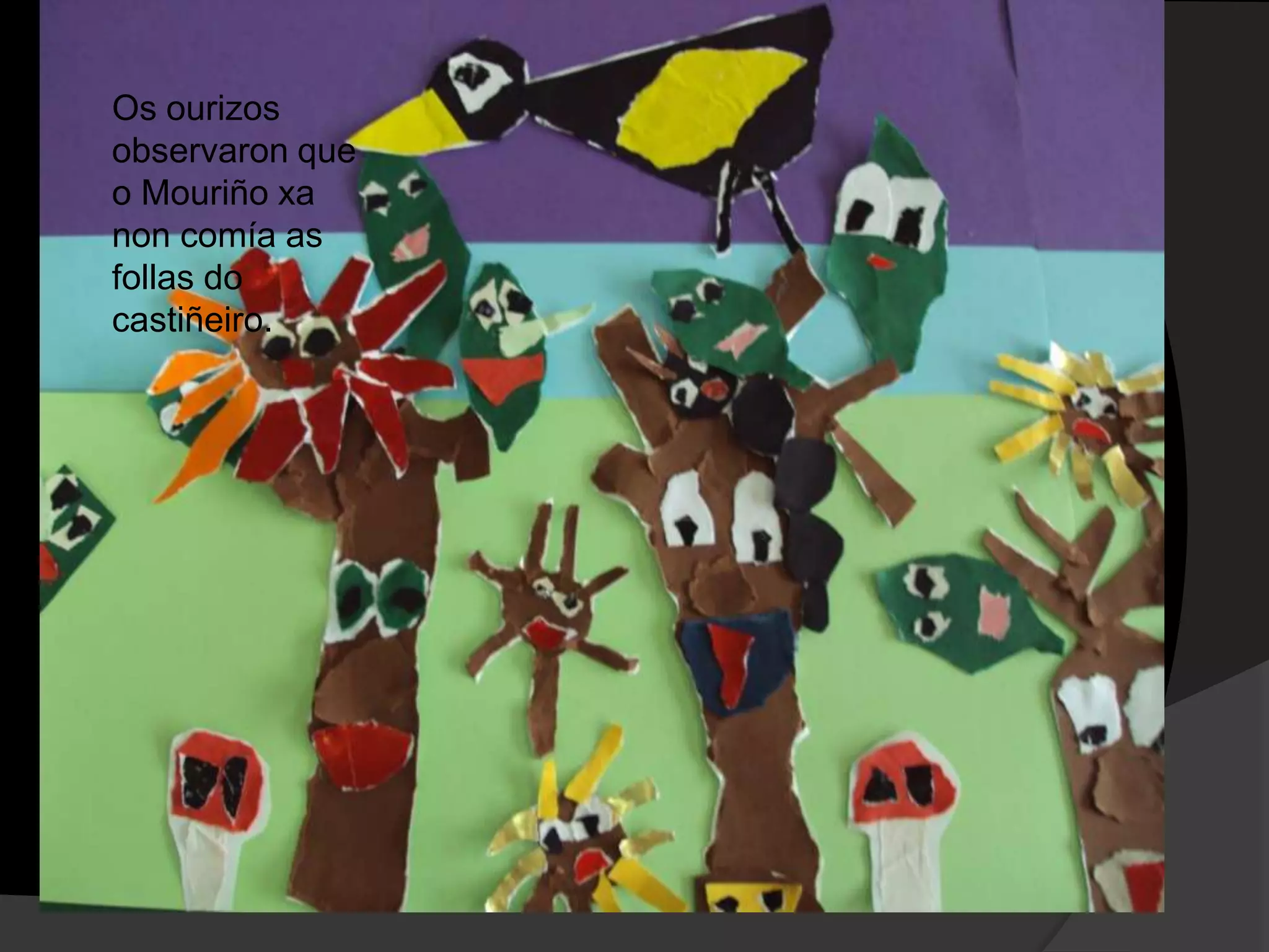 Os ourizos
observaron que
o Mouriño xa
non comía as
follas do
castiñeiro.

 