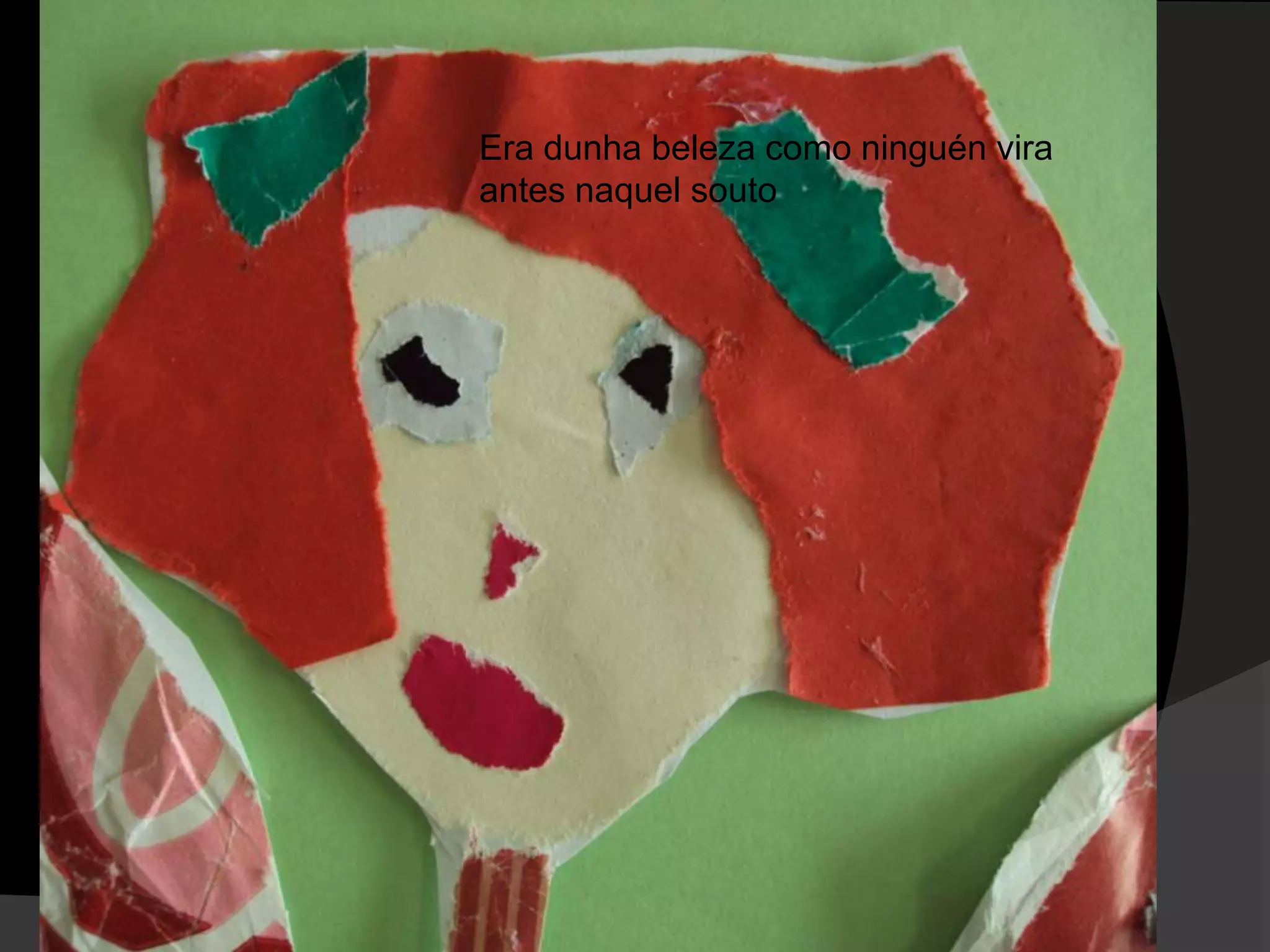 Era dunha beleza como ninguén vira
antes naquel souto

 