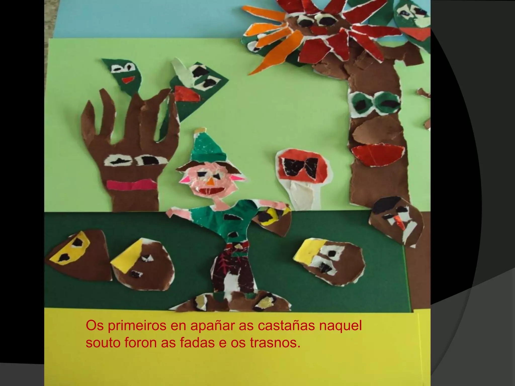 Os primeiros en apañar as castañas naquel
souto foron as fadas e os trasnos.

 