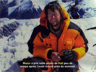 MazurMazur a pris cette photo dea pris cette photo de HallHall peu depeu de
temps après l’avoir trouvé près du sommet.temps après l’avoir trouvé près du sommet.
 