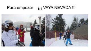 Para empezar

¡¡¡ VAYA NEVADA !!!

 