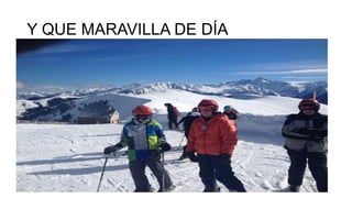 Y QUE MARAVILLA DE DÍA

 