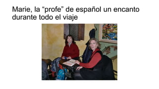 Marie, la “profe” de español un encanto
durante todo el viaje

 