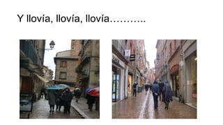 Y llovía, llovía, llovía………..

 