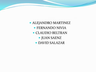 ALEJANDRO MARTINEZFERNANDO NIVIACLAUDIO BELTRANJUAN SAENZDAVID SALAZAR