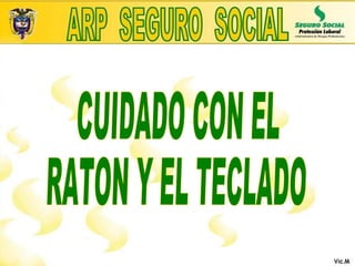 CUIDADO CON EL  RATON Y EL TECLADO 