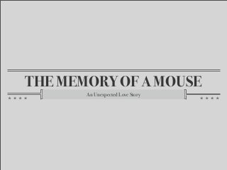 THE MEMORY OF A MOUSE
An Unexpected Love Story

 