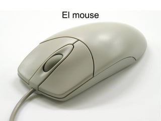 El mouse

 