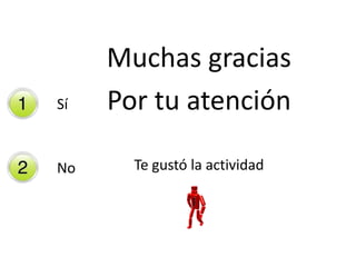 Muchas gracias  Por tu atenciónTe gustó la actividad