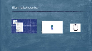 Right-click contd.
 