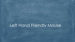 Left Hand Friendly Mouse
 