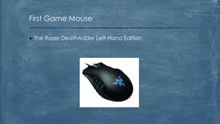 First Game Mouse

 The   Razer DeathAdder Left-Hand Edition
 