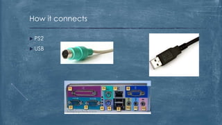 How it connects

 PS2

 USB
 