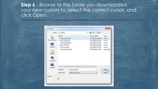 Step 6 - Browse to the folder you downloaded
your new cursors to, select the correct cursor, and
click Open.
 