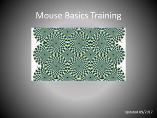 Mouse Basics Training
Updated 09/2017
 