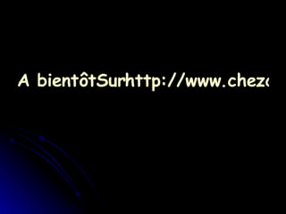 A bientôtSurhttp://www.chezclara.net 