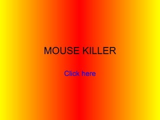 MOUSE KILLER Click here 