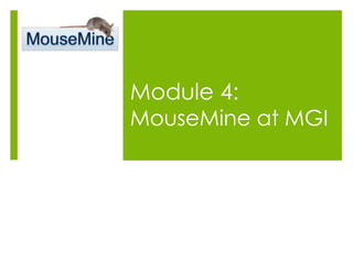 Module 4:
MouseMine at MGI
 