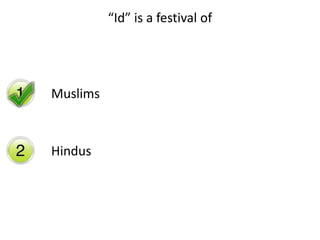 “Id” is a festival of
Muslims
Hindus