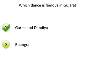 Which dance is famous in Gujarat
Garba and Dandiya
Bhangra