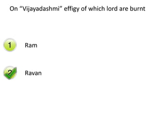 On “Vijayadashmi” effigy of which lord are burnt
Ram
Ravan