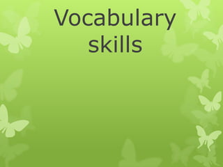 Vocabulary
   skills
 