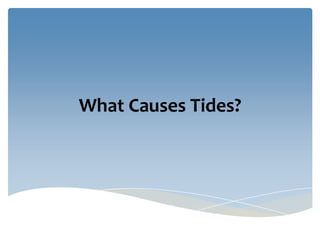 What Causes Tides?
 