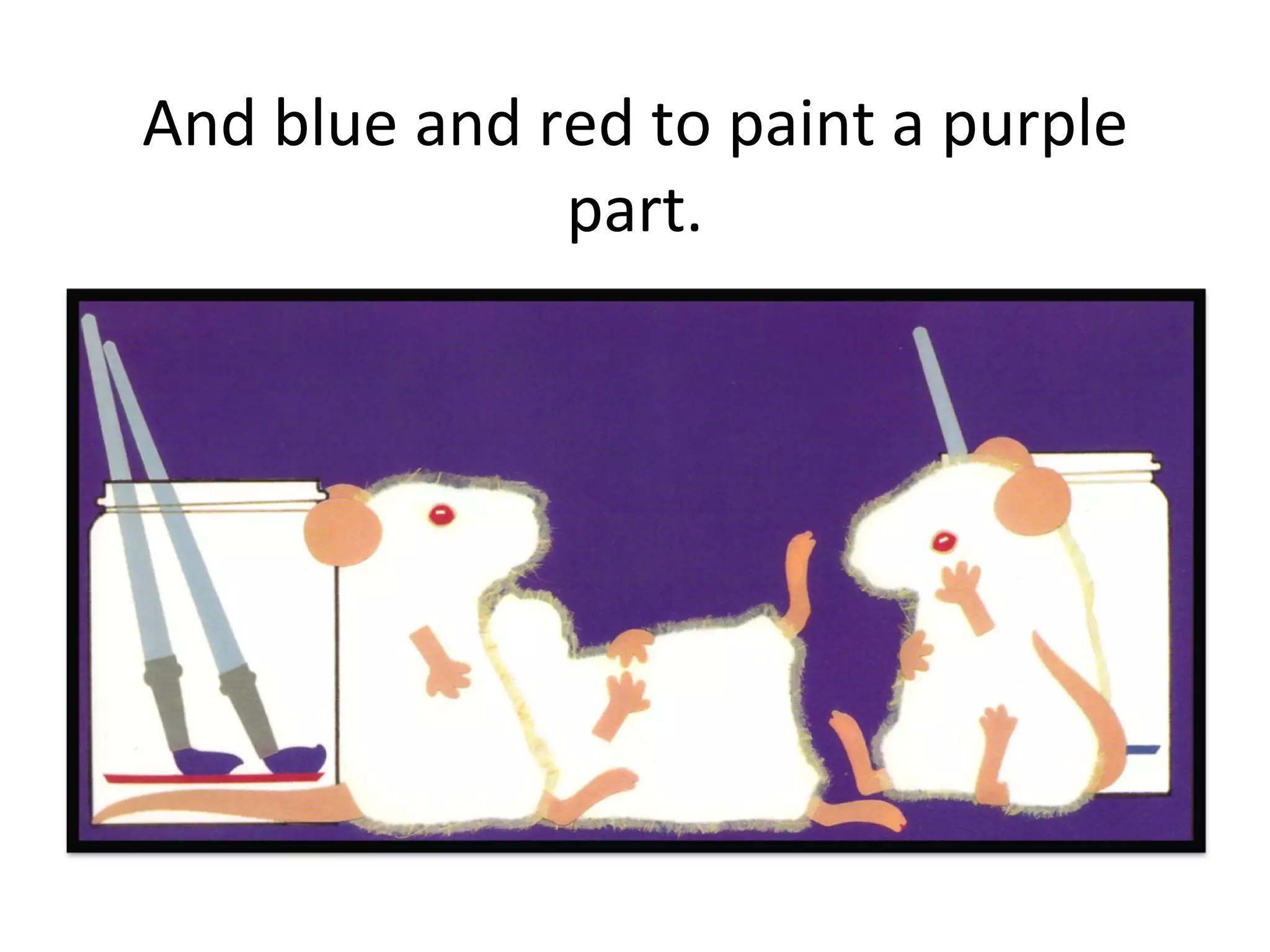 And blue and red to paint a purple part. 