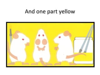 And one part yellow 