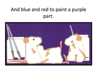 And blue and red to paint a purple part. 